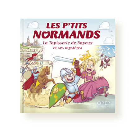 Les p’tits Normands – La Tapisserie de Bayeux et ses mystères – Tome 6
